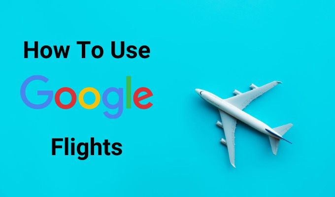 How to Use Google Flights