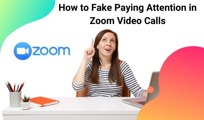 How To Fake Paying Attention in Zoom Video Calls