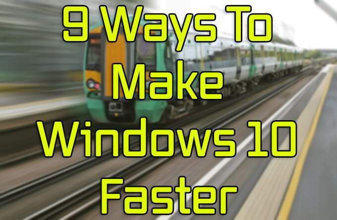 9 Ways To Make Windows 10 Faster