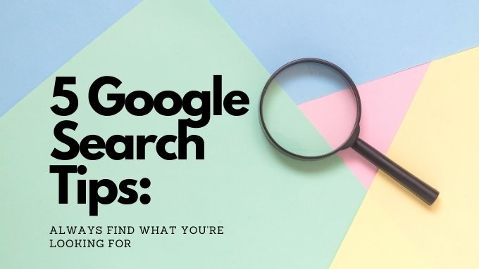 8 Google Search Tips: Always Find What You’re Looking For