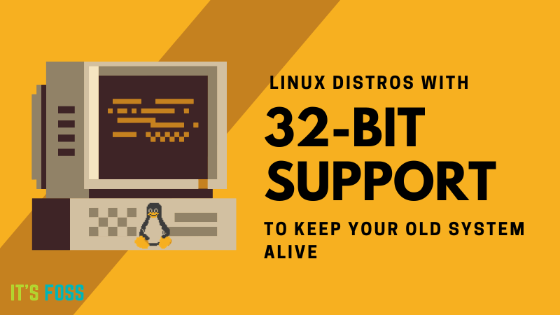 14 Linux Distributions You Can Rely on for Your Ancient 32-bit Computer