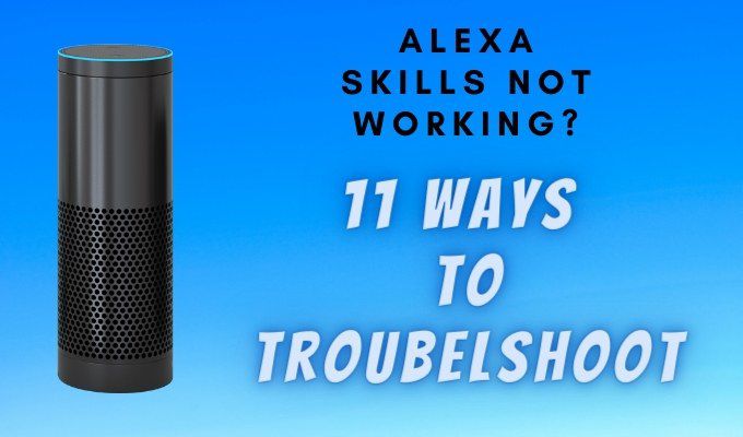 Alexa Skills Not Working? 11 Ways to Troubleshoot