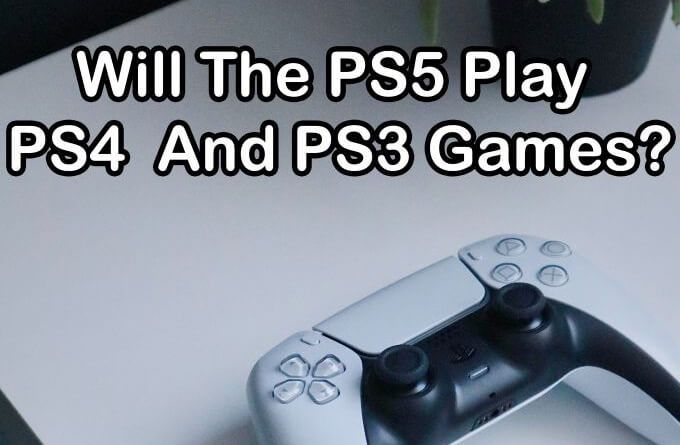 Will PS5 Play PS4 and PS3 Games?
