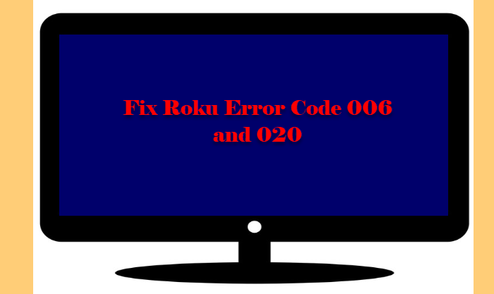 Fix Roku Error Code 006 and 020