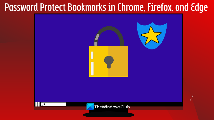 How to Password Protect Bookmarks in Chrome, Firefox and Edge