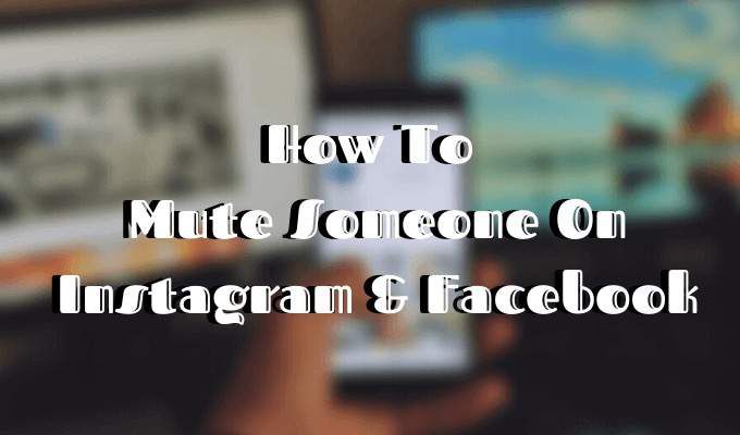 How To Mute Someone On Instagram & Facebook