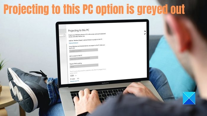 Projecting to this PC option is greyed out in Windows 11/10