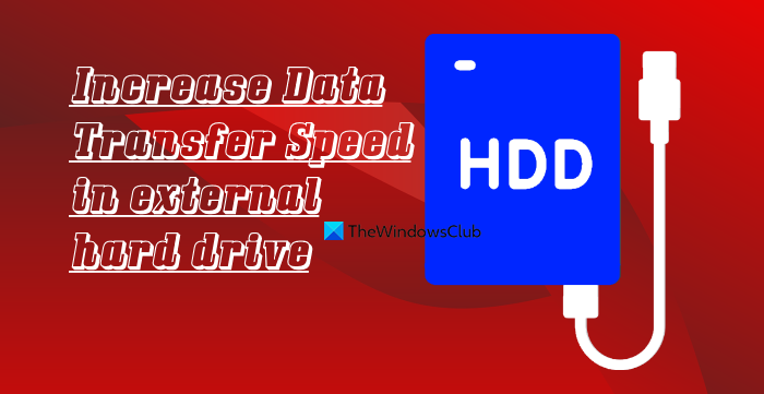 Increase Data Transfer Speed in External Hard Drive [It works!]