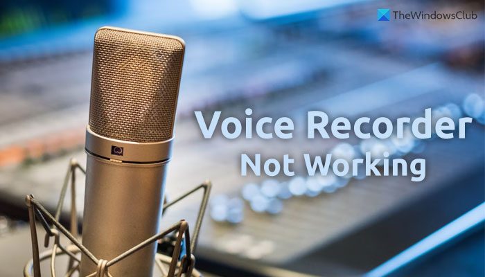 Voice Recorder not working in Windows 11/10