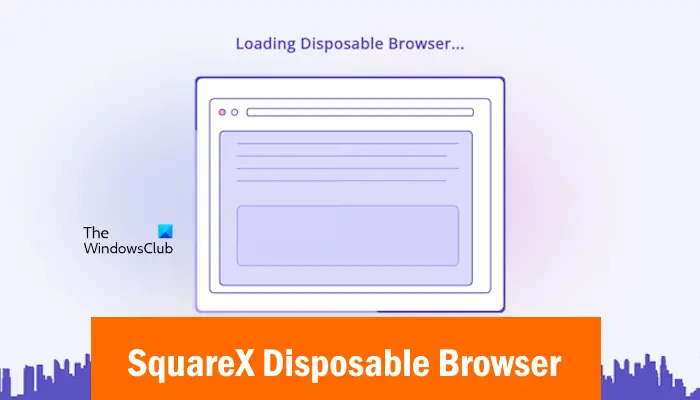 SquareX Disposable Browser keeps you safe and private online