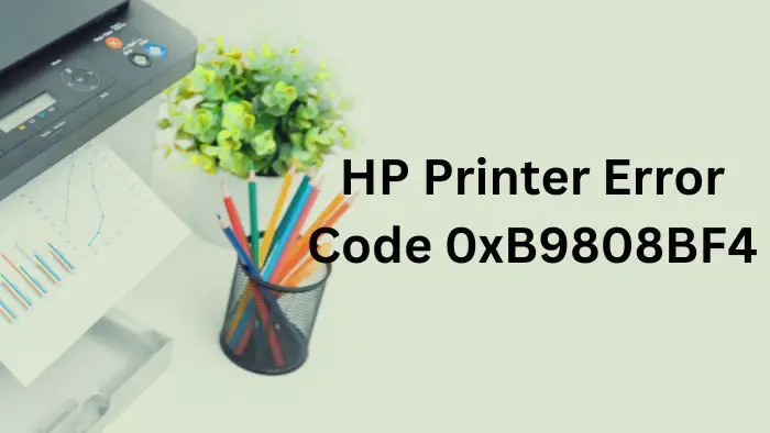 HP Printer Error Code 0xB9808BF4