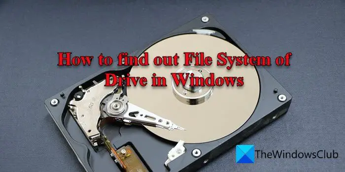 How to find out File System of Drive in Windows 11/10