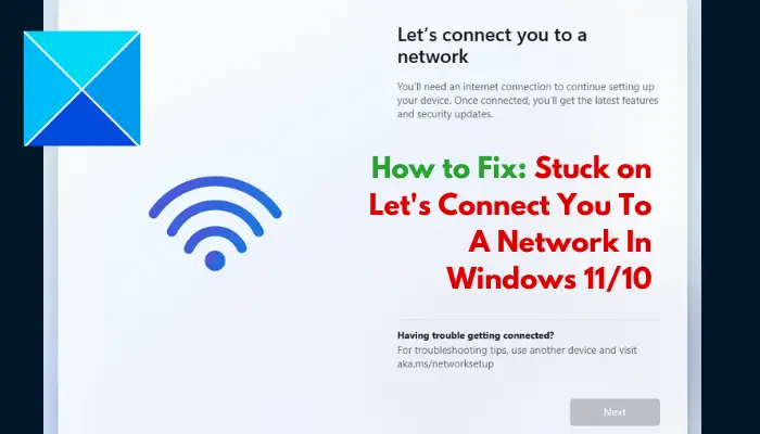Stuck on Let’s connect you to a network in Windows 11/10