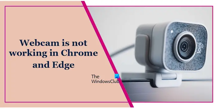 Webcam not working Chrome Edge