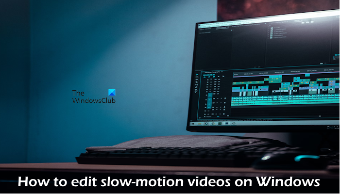 How to edit Slow-motion Videos on Windows 11/10