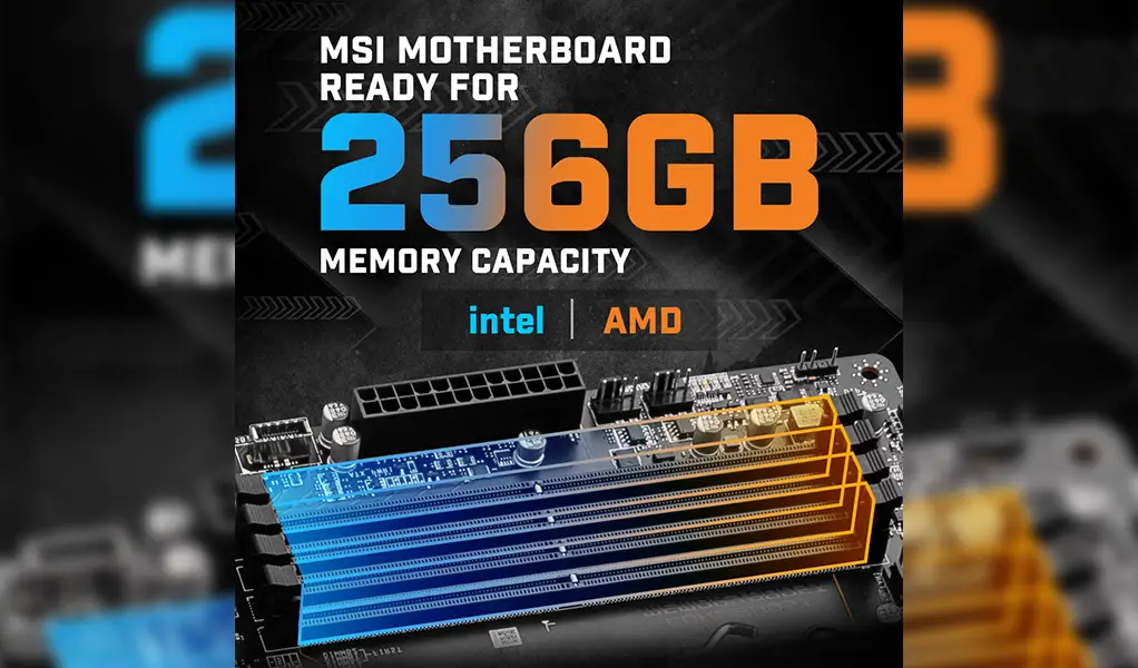 MSI’s Intel and AMD motherboards are now fully compatible with up to 256GB Memory Capacities