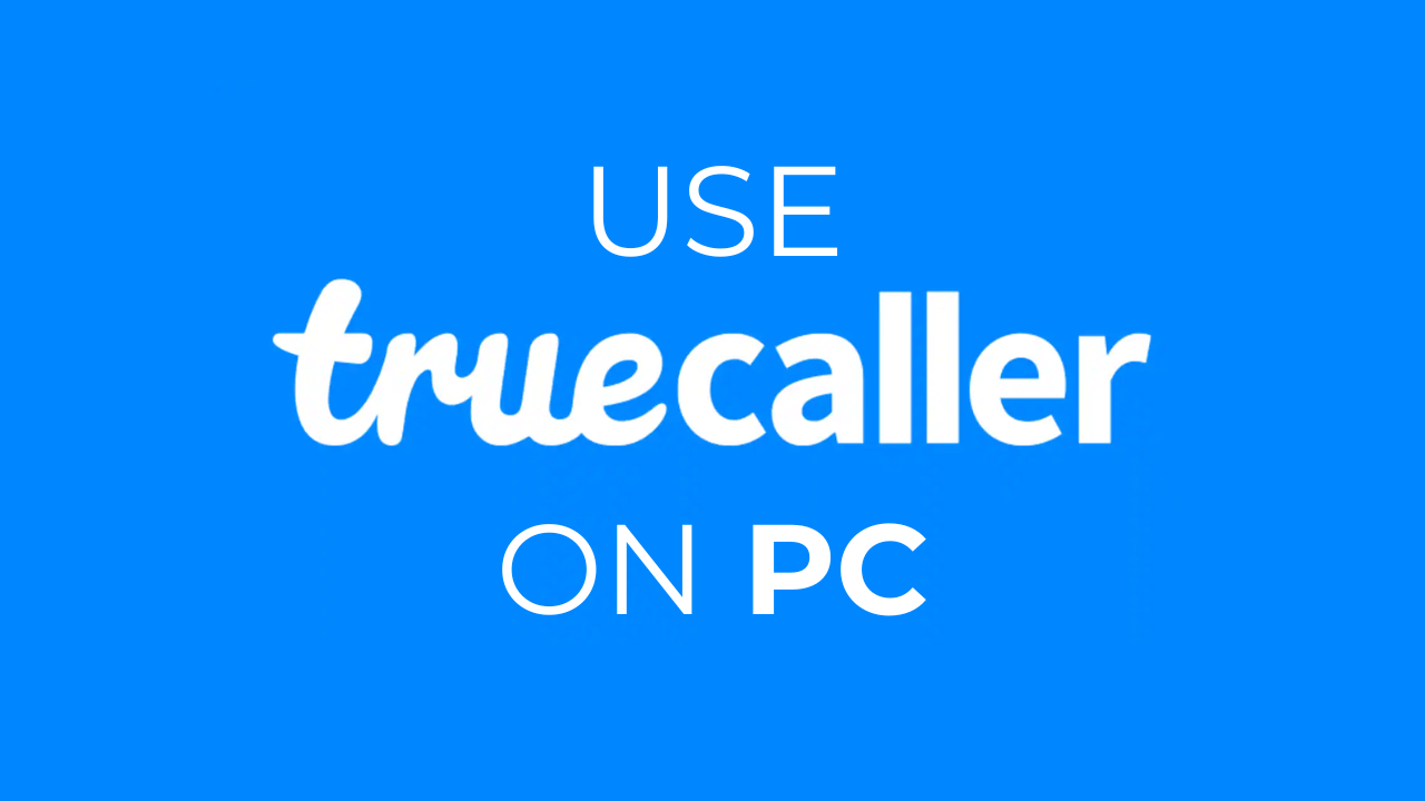 How to Use TrueCaller on PC (2024 Guide)