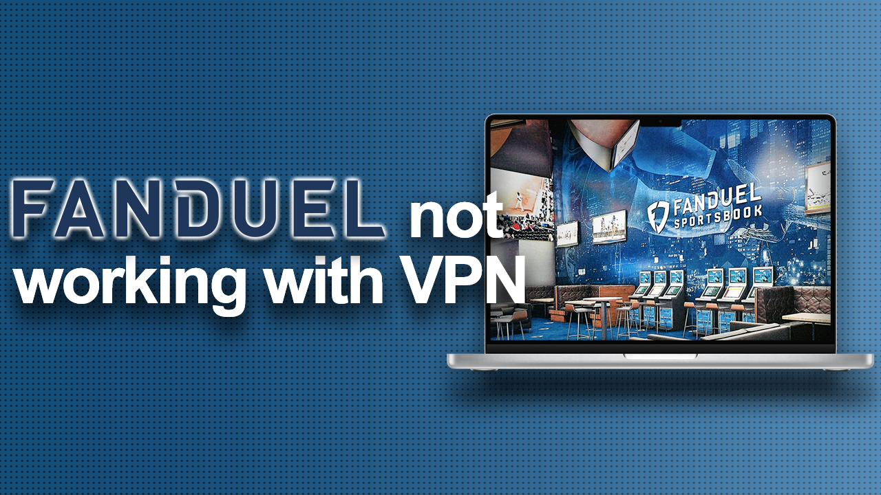 How to fix FanDuel not working with VPN: How I did it (2024)